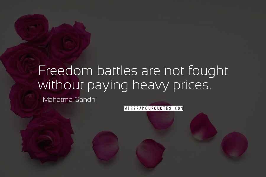 Mahatma Gandhi Quotes: Freedom battles are not fought without paying heavy prices.