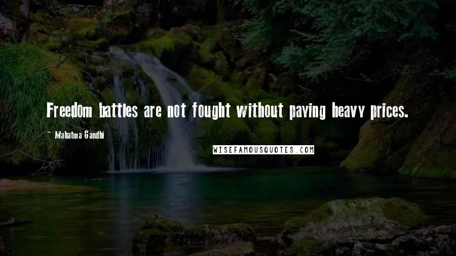 Mahatma Gandhi Quotes: Freedom battles are not fought without paying heavy prices.