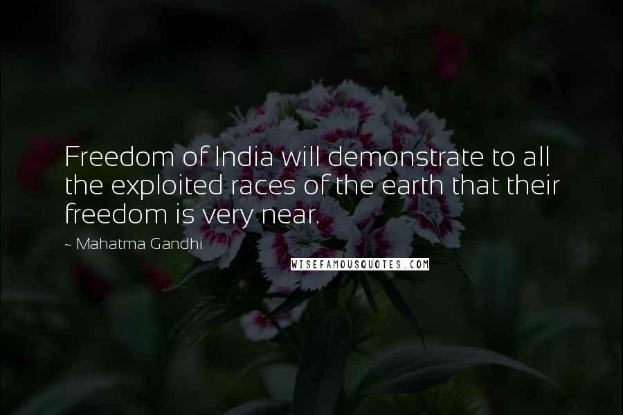 Mahatma Gandhi Quotes: Freedom of India will demonstrate to all the exploited races of the earth that their freedom is very near.