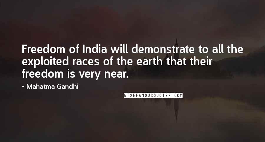 Mahatma Gandhi Quotes: Freedom of India will demonstrate to all the exploited races of the earth that their freedom is very near.