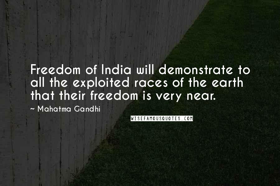 Mahatma Gandhi Quotes: Freedom of India will demonstrate to all the exploited races of the earth that their freedom is very near.