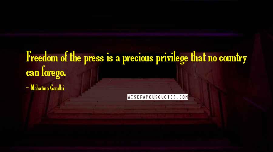 Mahatma Gandhi Quotes: Freedom of the press is a precious privilege that no country can forego.