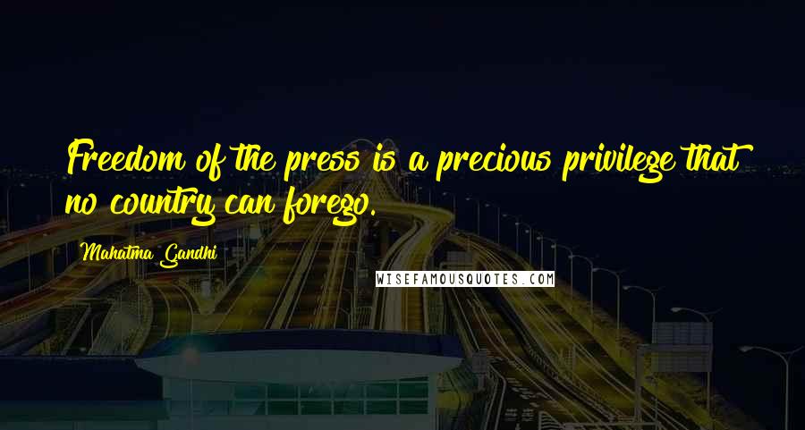 Mahatma Gandhi Quotes: Freedom of the press is a precious privilege that no country can forego.