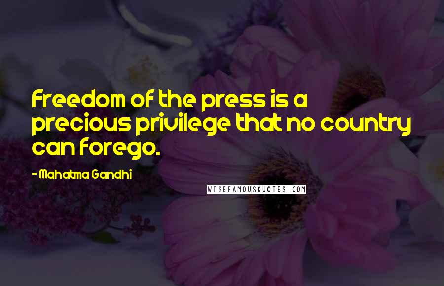 Mahatma Gandhi Quotes: Freedom of the press is a precious privilege that no country can forego.