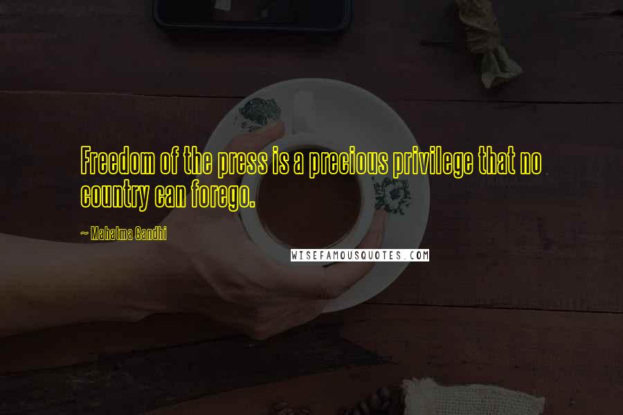 Mahatma Gandhi Quotes: Freedom of the press is a precious privilege that no country can forego.