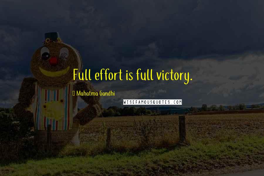 Mahatma Gandhi Quotes: Full effort is full victory.