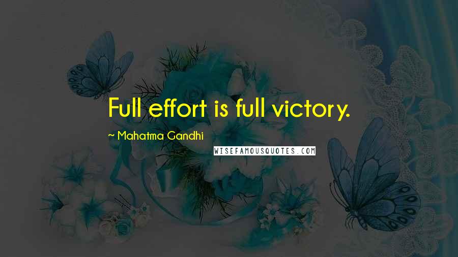 Mahatma Gandhi Quotes: Full effort is full victory.