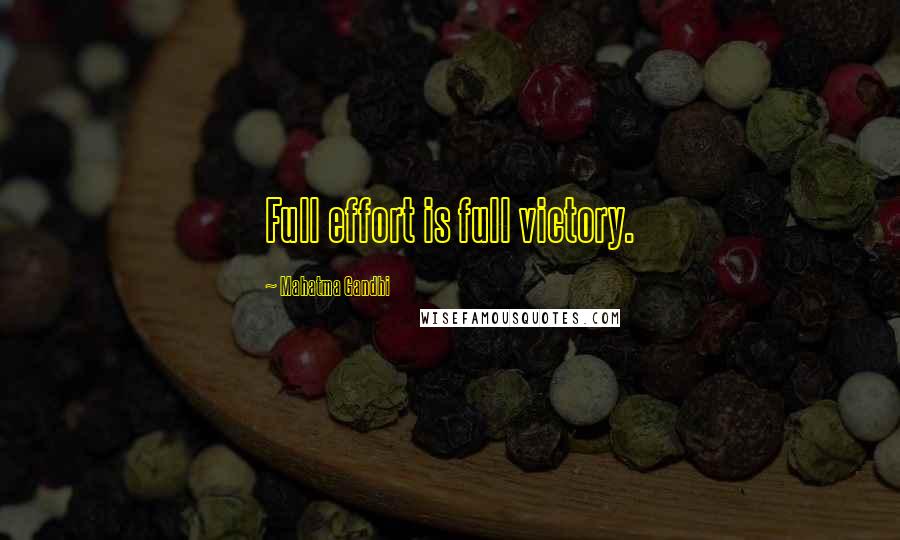 Mahatma Gandhi Quotes: Full effort is full victory.