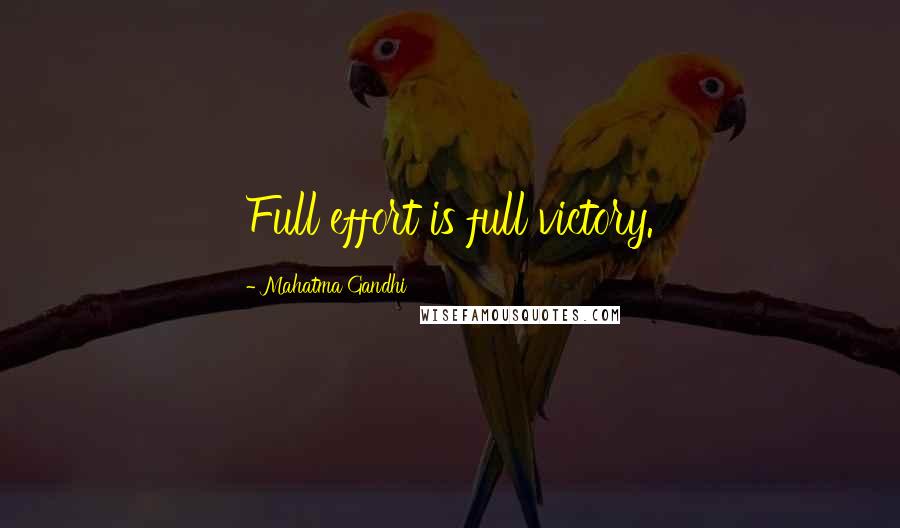 Mahatma Gandhi Quotes: Full effort is full victory.