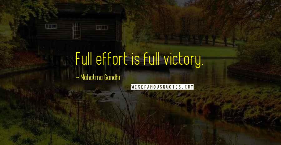 Mahatma Gandhi Quotes: Full effort is full victory.