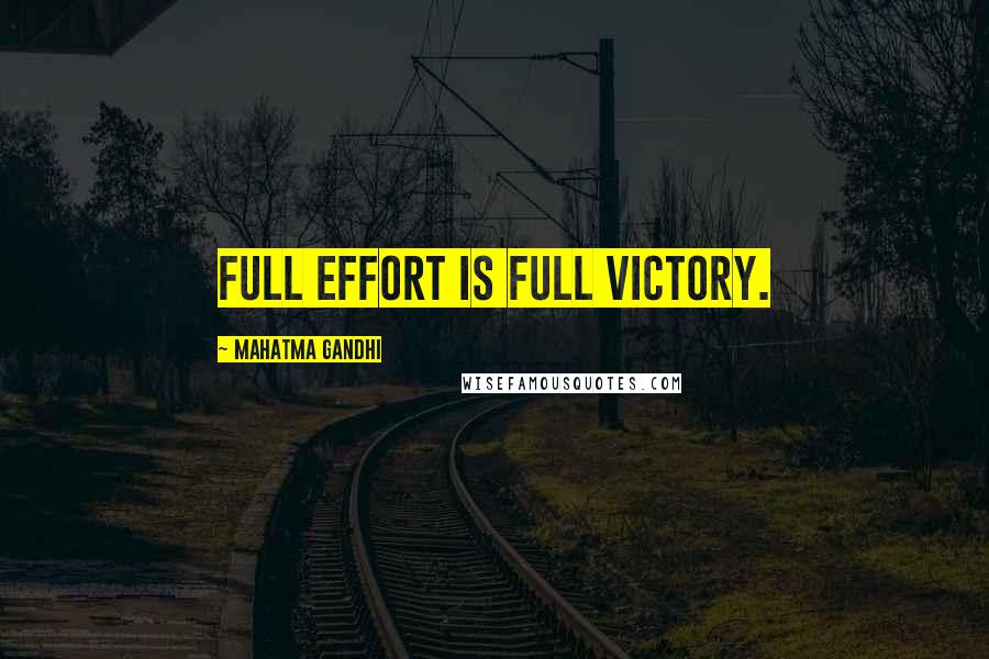 Mahatma Gandhi Quotes: Full effort is full victory.