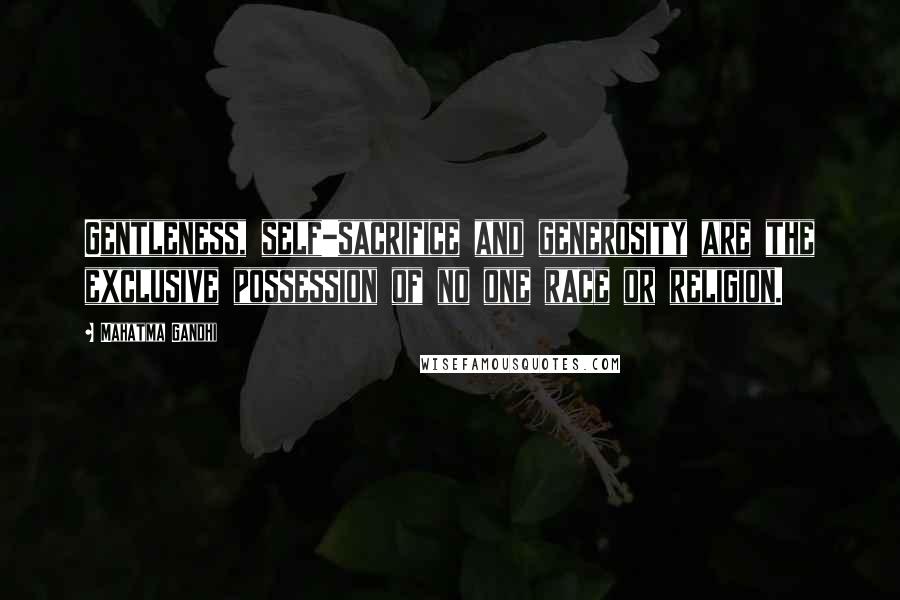 Mahatma Gandhi Quotes: Gentleness, self-sacrifice and generosity are the exclusive possession of no one race or religion.