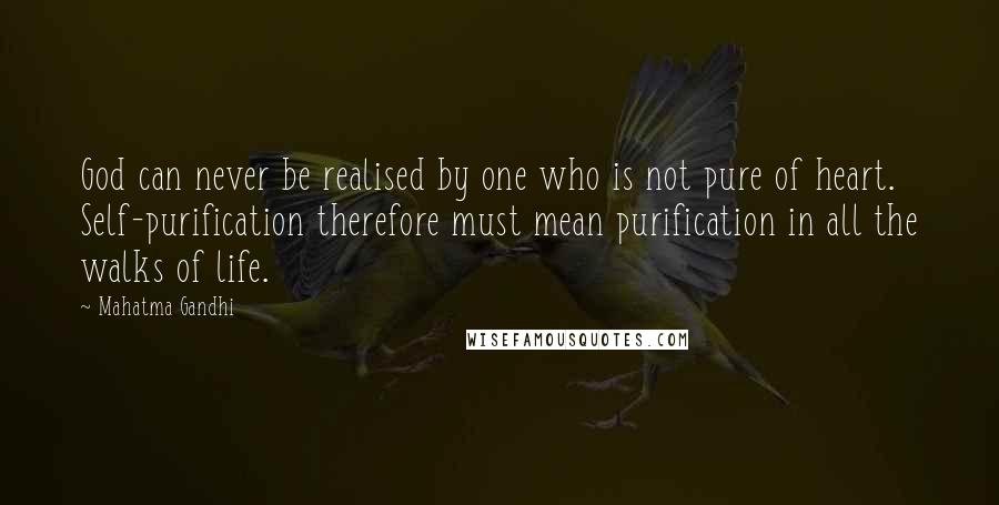 Mahatma Gandhi Quotes: God can never be realised by one who is not pure of heart. Self-purification therefore must mean purification in all the walks of life.