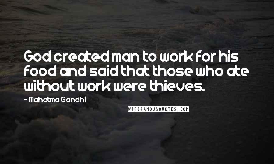 Mahatma Gandhi Quotes: God created man to work for his food and said that those who ate without work were thieves.