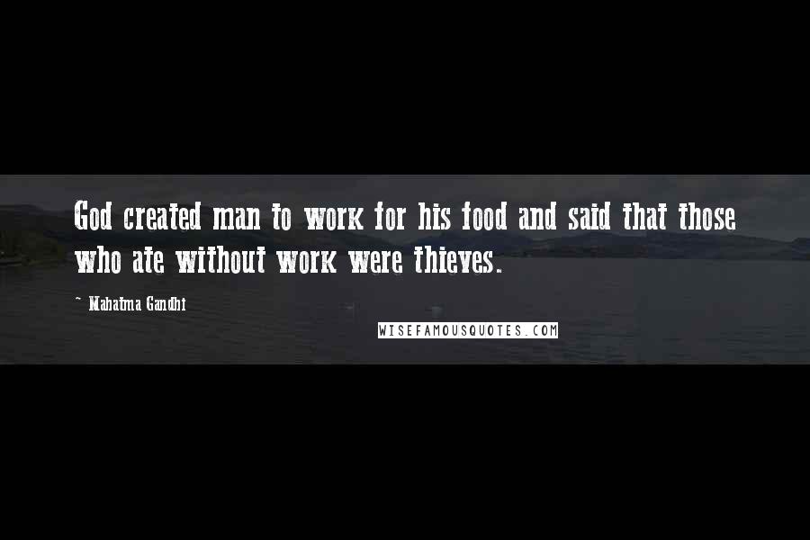 Mahatma Gandhi Quotes: God created man to work for his food and said that those who ate without work were thieves.