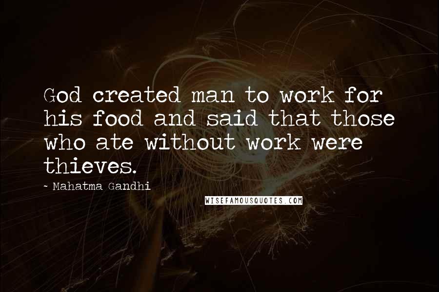 Mahatma Gandhi Quotes: God created man to work for his food and said that those who ate without work were thieves.