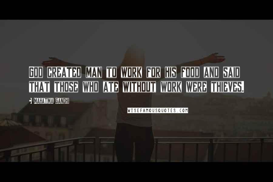 Mahatma Gandhi Quotes: God created man to work for his food and said that those who ate without work were thieves.