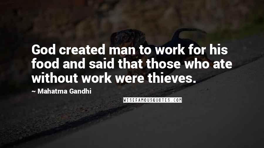 Mahatma Gandhi Quotes: God created man to work for his food and said that those who ate without work were thieves.