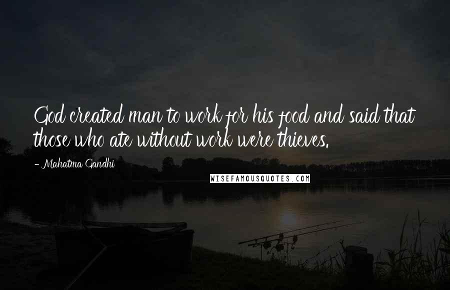 Mahatma Gandhi Quotes: God created man to work for his food and said that those who ate without work were thieves.