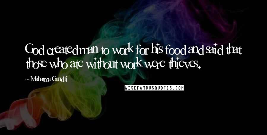 Mahatma Gandhi Quotes: God created man to work for his food and said that those who ate without work were thieves.