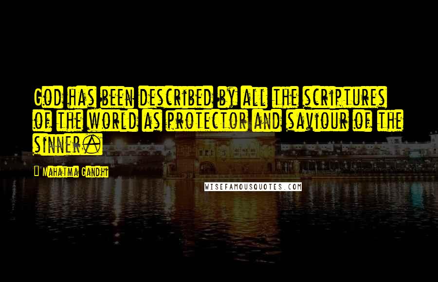 Mahatma Gandhi Quotes: God has been described by all the scriptures of the world as protector and saviour of the sinner.