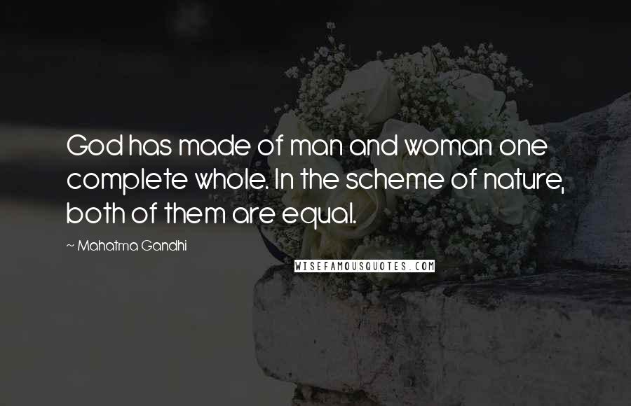 Mahatma Gandhi Quotes: God has made of man and woman one complete whole. In the scheme of nature, both of them are equal.