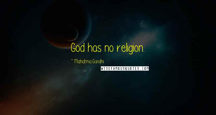 Mahatma Gandhi Quotes: God has no religion.