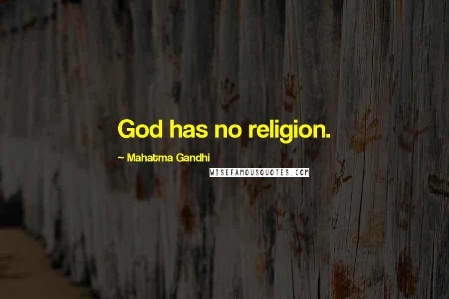 Mahatma Gandhi Quotes: God has no religion.