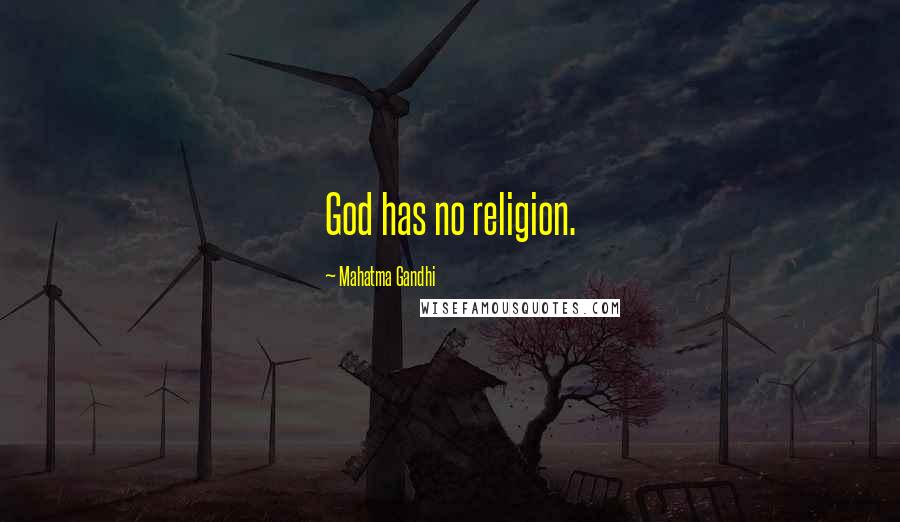 Mahatma Gandhi Quotes: God has no religion.
