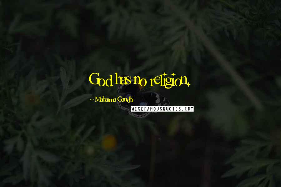 Mahatma Gandhi Quotes: God has no religion.