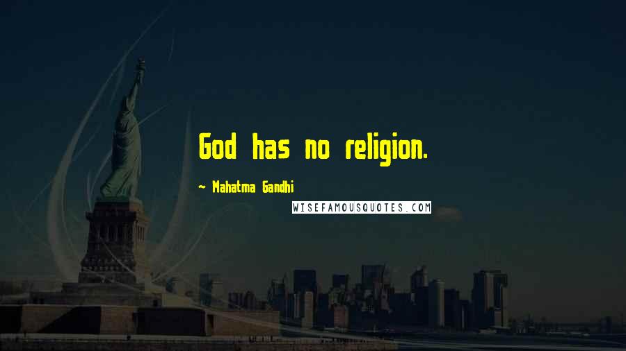 Mahatma Gandhi Quotes: God has no religion.