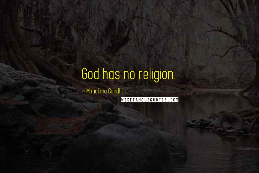 Mahatma Gandhi Quotes: God has no religion.