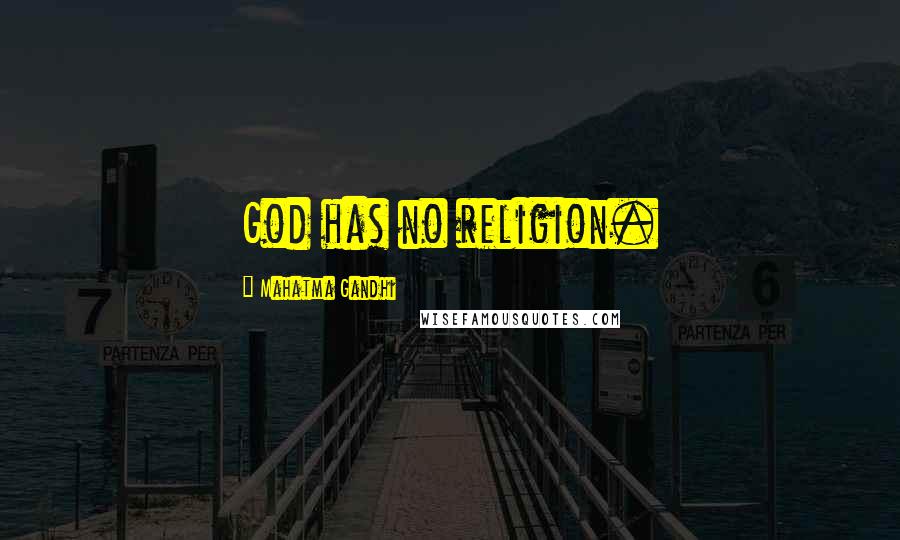 Mahatma Gandhi Quotes: God has no religion.