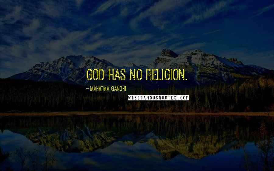 Mahatma Gandhi Quotes: God has no religion.