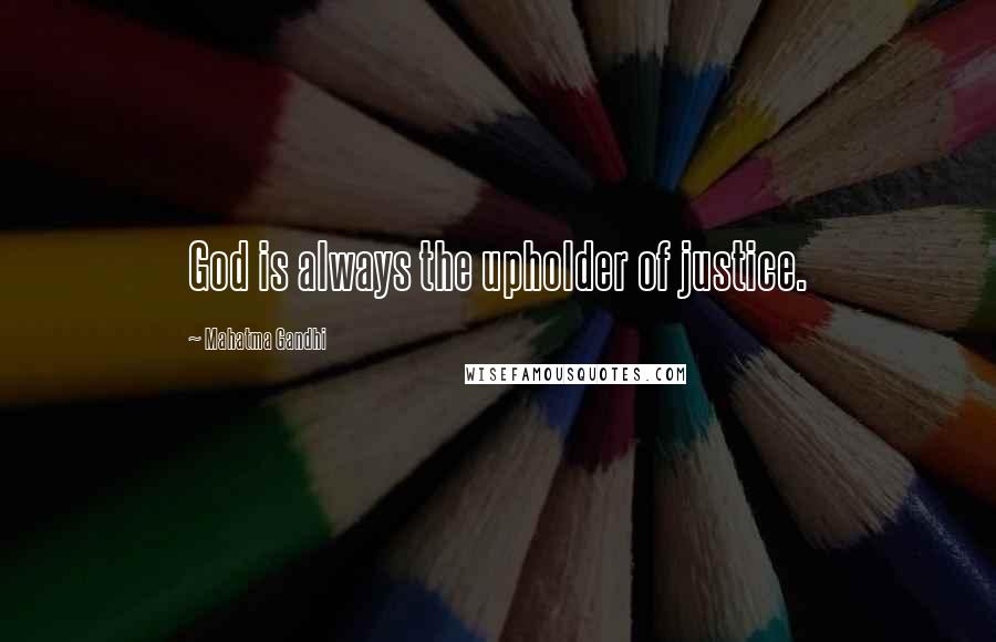 Mahatma Gandhi Quotes: God is always the upholder of justice.