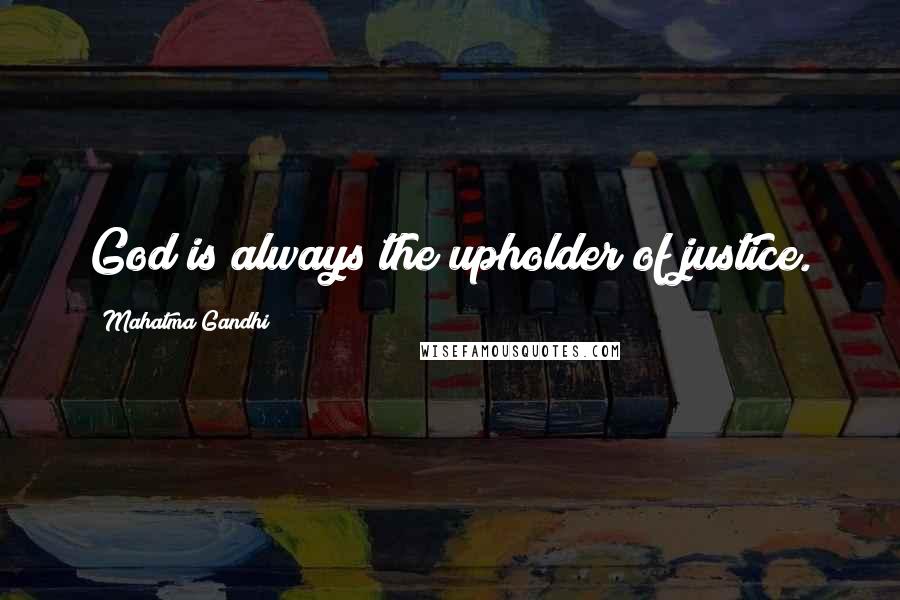 Mahatma Gandhi Quotes: God is always the upholder of justice.