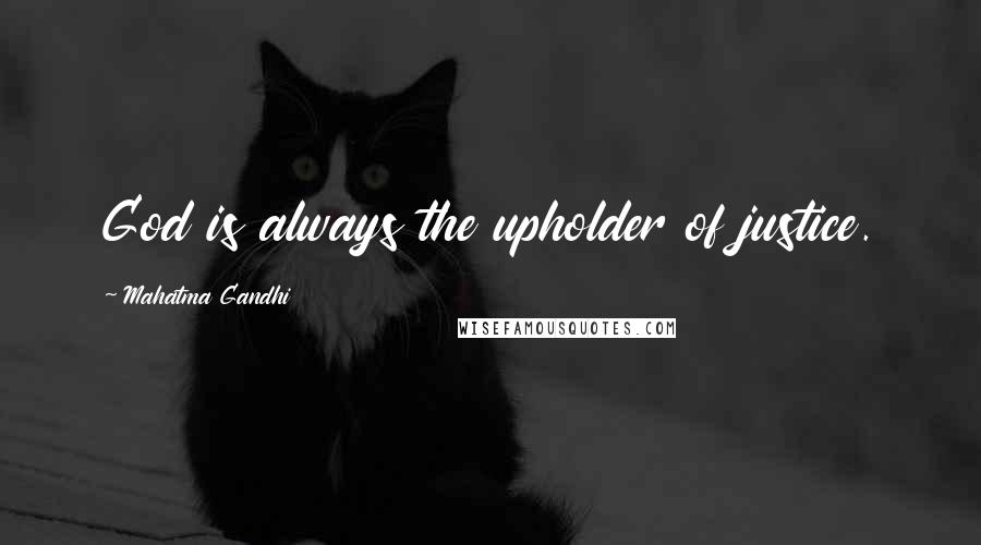 Mahatma Gandhi Quotes: God is always the upholder of justice.