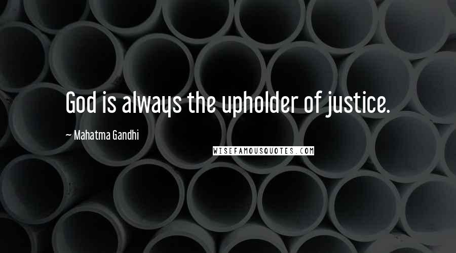 Mahatma Gandhi Quotes: God is always the upholder of justice.