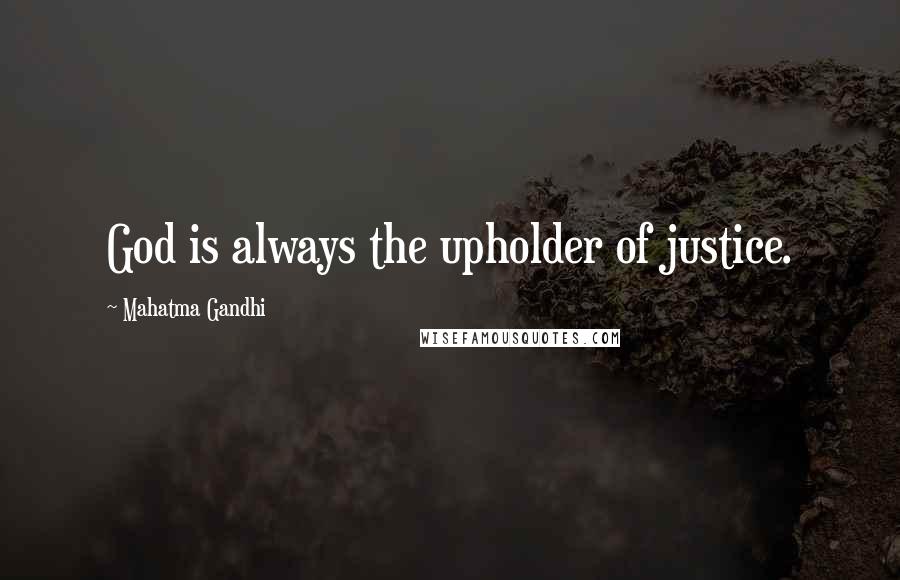 Mahatma Gandhi Quotes: God is always the upholder of justice.
