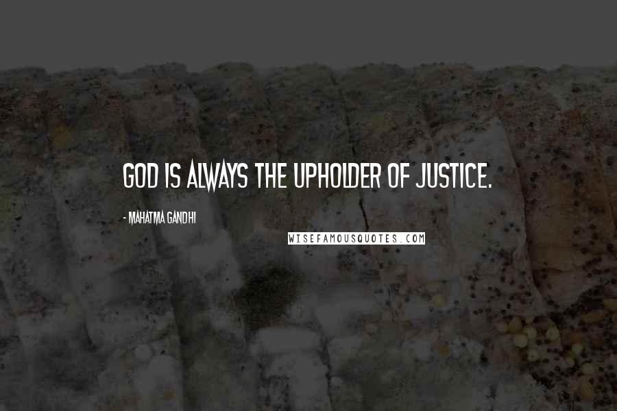 Mahatma Gandhi Quotes: God is always the upholder of justice.