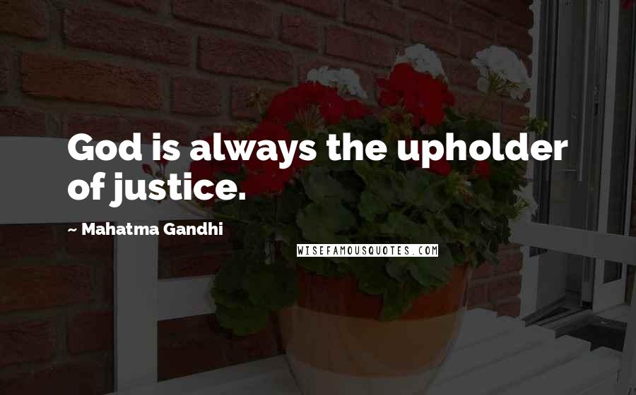 Mahatma Gandhi Quotes: God is always the upholder of justice.