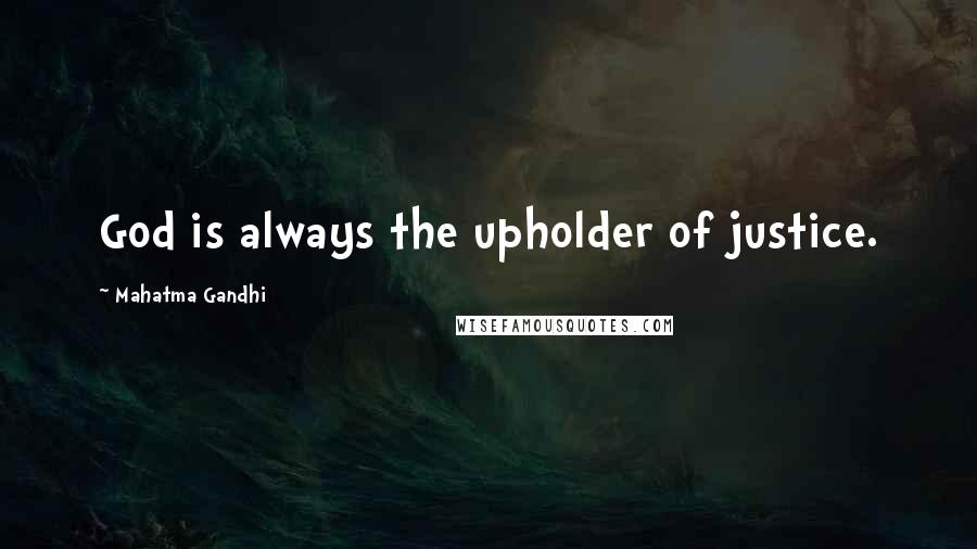 Mahatma Gandhi Quotes: God is always the upholder of justice.