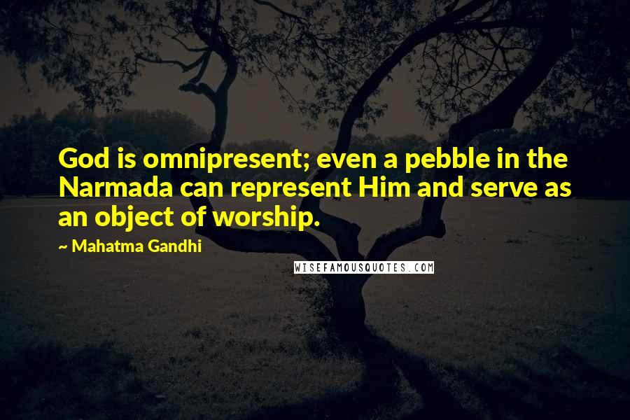Mahatma Gandhi Quotes: God is omnipresent; even a pebble in the Narmada can represent Him and serve as an object of worship.