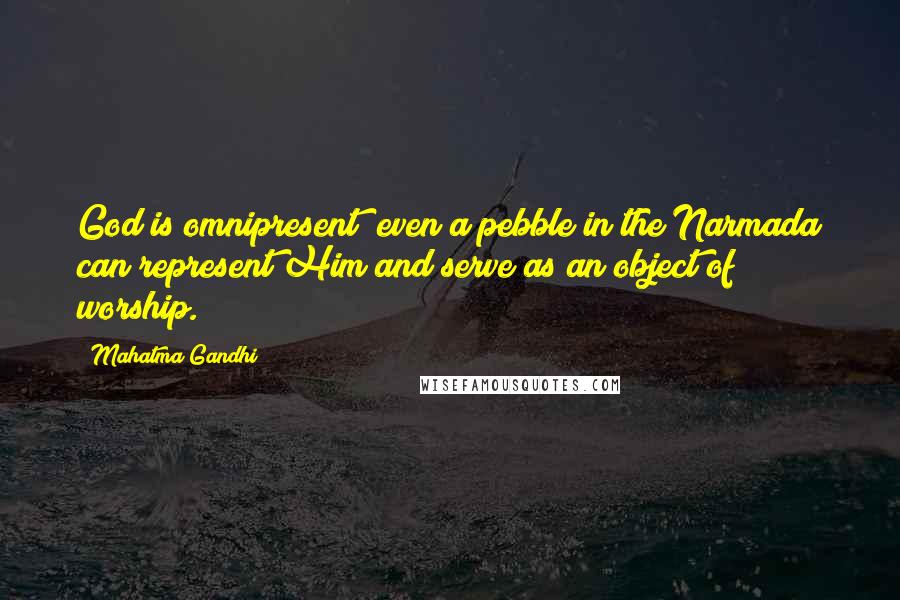 Mahatma Gandhi Quotes: God is omnipresent; even a pebble in the Narmada can represent Him and serve as an object of worship.