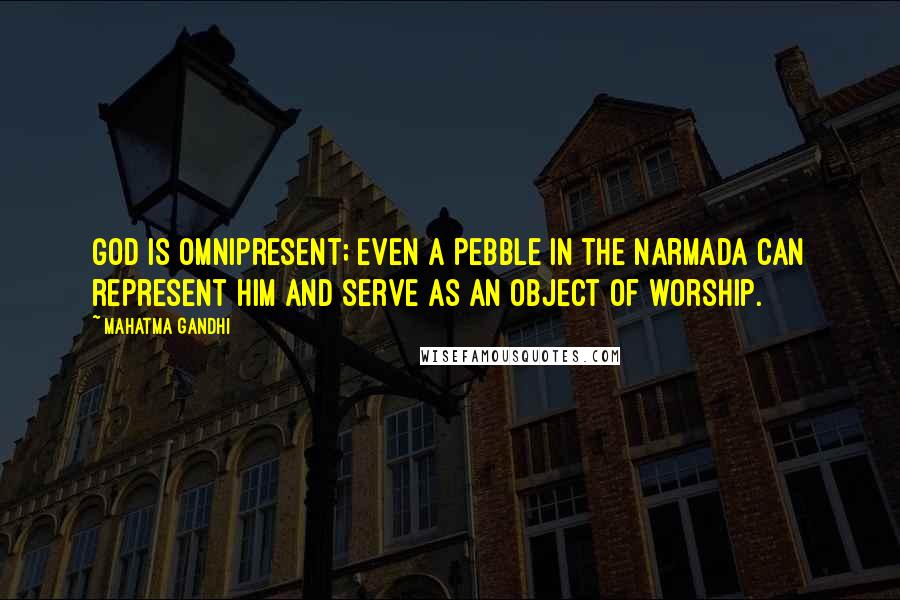 Mahatma Gandhi Quotes: God is omnipresent; even a pebble in the Narmada can represent Him and serve as an object of worship.