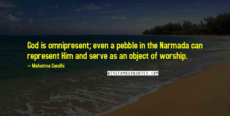 Mahatma Gandhi Quotes: God is omnipresent; even a pebble in the Narmada can represent Him and serve as an object of worship.