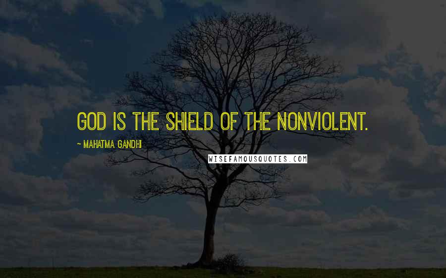 Mahatma Gandhi Quotes: God is the shield of the nonviolent.