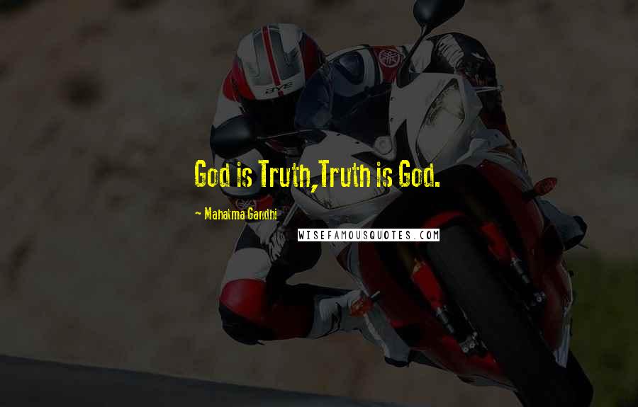 Mahatma Gandhi Quotes: God is Truth,Truth is God.