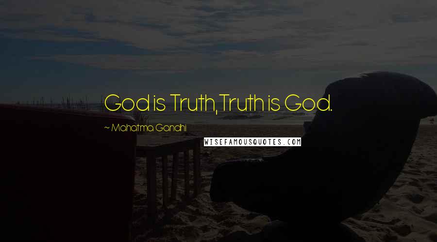 Mahatma Gandhi Quotes: God is Truth,Truth is God.