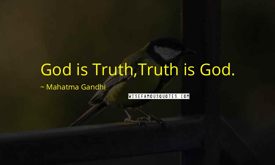 Mahatma Gandhi Quotes: God is Truth,Truth is God.